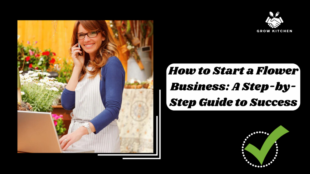 How to Start a Flower Business: A Step-by-Step Guide to Success