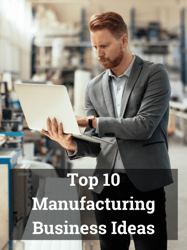Top 10 Manufacturing Business Ideas
