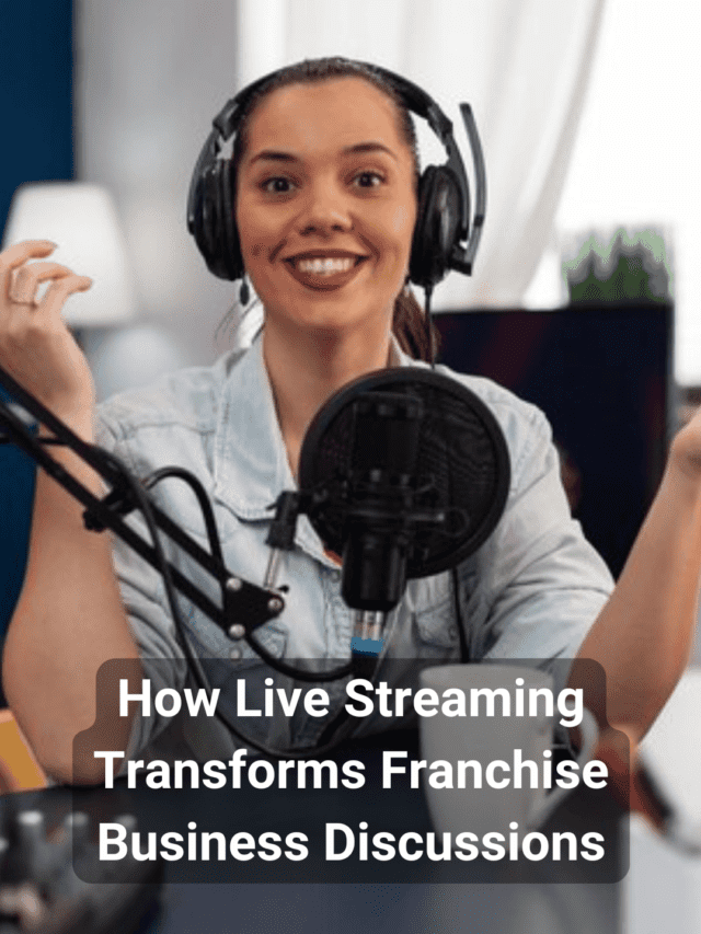 How Live Streaming Transforms Franchise Business Discussions