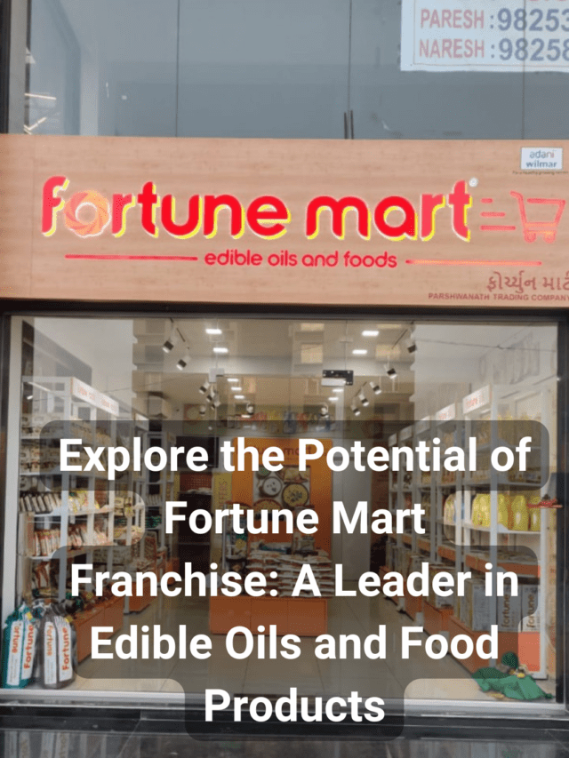 Explore the Potential of Fortune Mart Franchise: A Leader in Edible Oils and Food Products