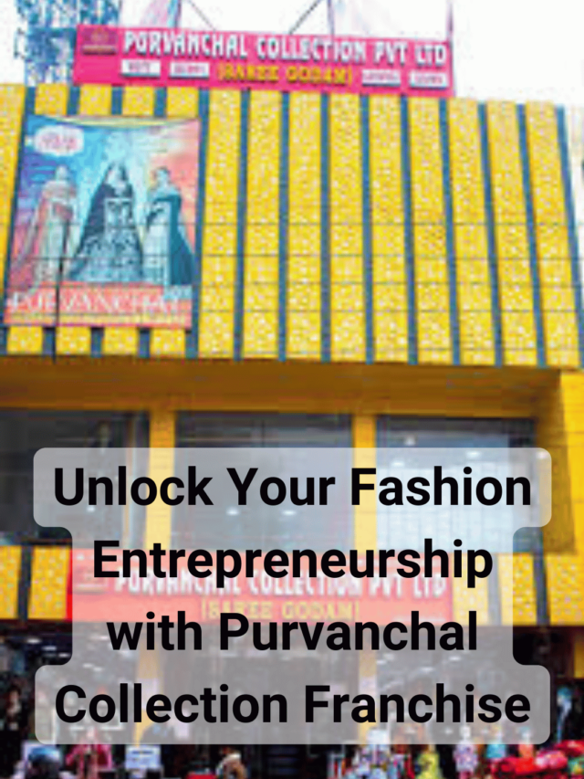 Unlock Your Fashion Entrepreneurship with Purvanchal Collection Franchise