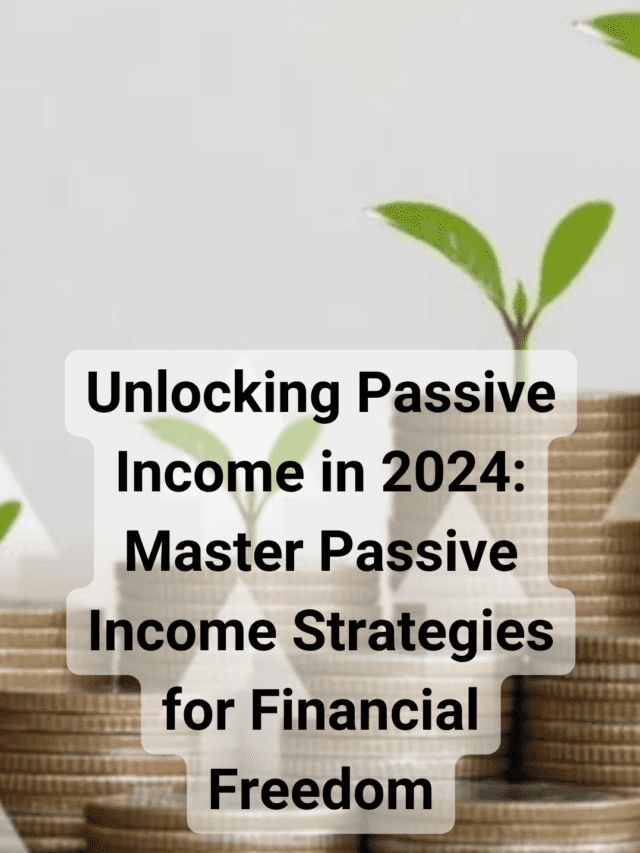 Unlocking Passive Income in 2024: Master Passive Income Strategies for Financial Freedom