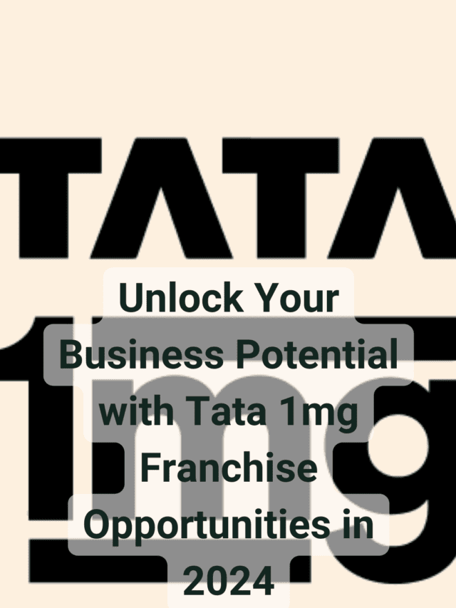 Unlock Your Business Potential with Tata 1mg Franchise Opportunities in 2024