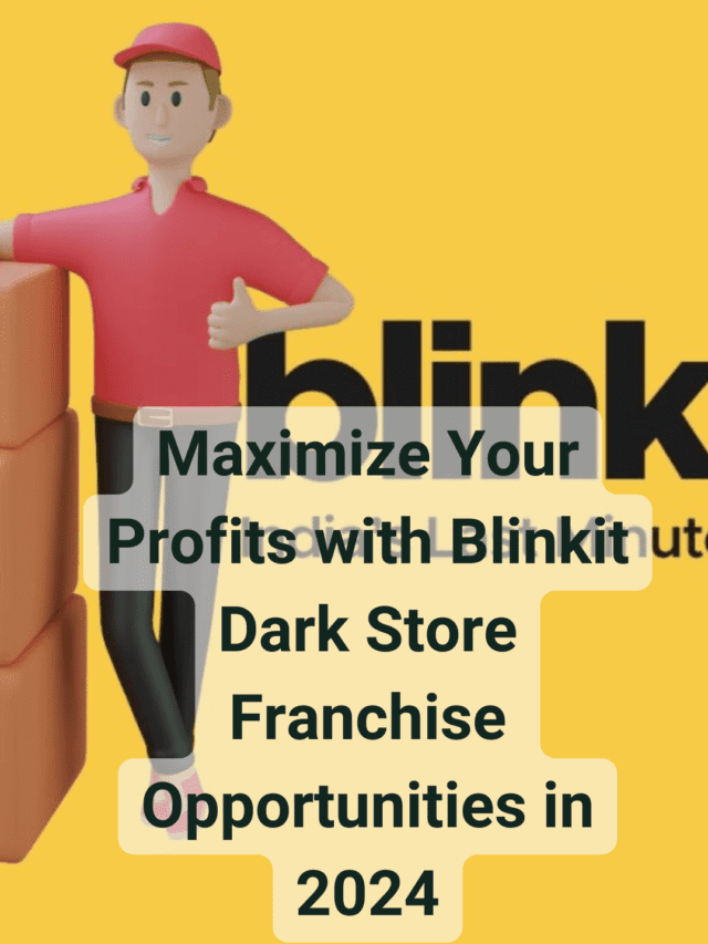 Maximize Your Profits with Blinkit Dark Store Franchise Opportunities in 2024